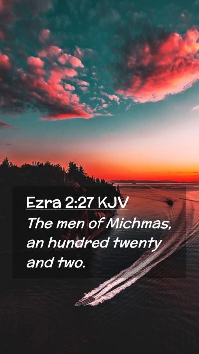 Picture 02 - Ezra 2:27 KJV Mobile Phone Wallpaper - The men of Michmas, an hundred twenty and - Mobile Bible Verse Wallpaper