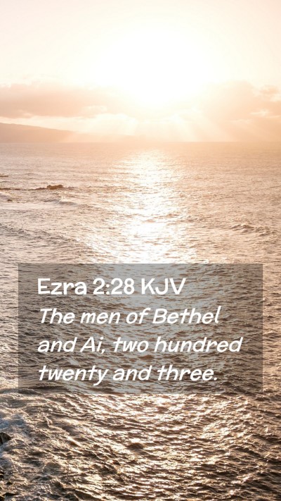 Picture 02 - Ezra 2:28 KJV Mobile Phone Wallpaper - The men of Bethel and Ai, two hundred twenty and - Mobile Bible Verse Wallpaper