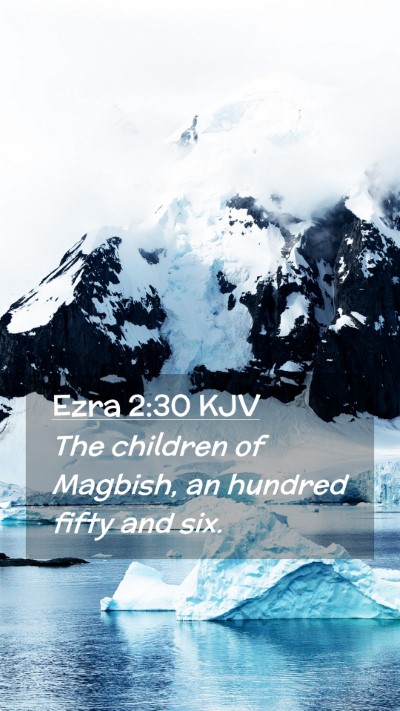 Picture 02 - Ezra 2:30 KJV Mobile Phone Wallpaper - The children of Magbish, an hundred fifty and - Mobile Bible Verse Wallpaper