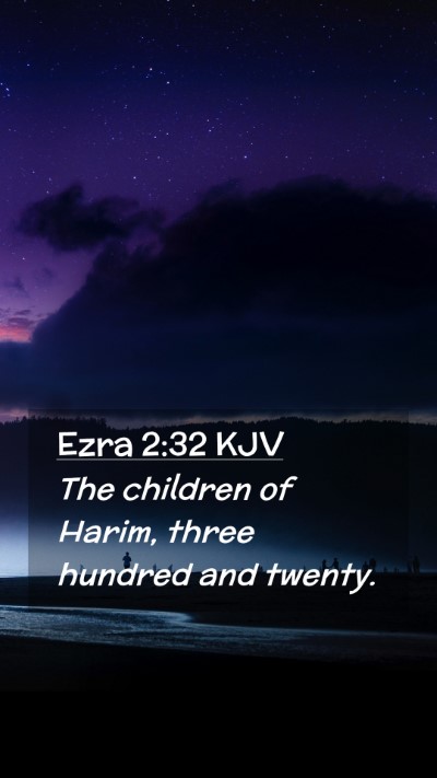 Picture 02 - Ezra 2:32 KJV Mobile Phone Wallpaper - The children of Harim, three hundred and - Mobile Bible Verse Wallpaper