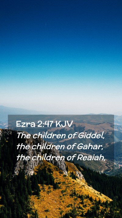 Picture 02 - Ezra 2:47 KJV Mobile Phone Wallpaper - The children of Giddel, the children of Gahar, - Mobile Bible Verse Wallpaper