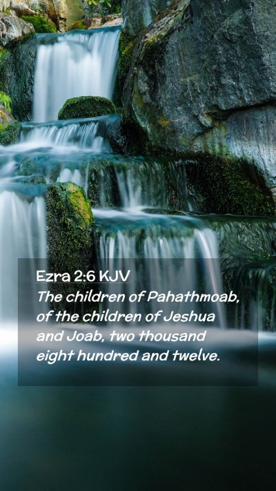 Picture 02 - Ezra 2:6 KJV Mobile Phone Wallpaper - The children of Pahathmoab, of the children of - Mobile Bible Verse Wallpaper