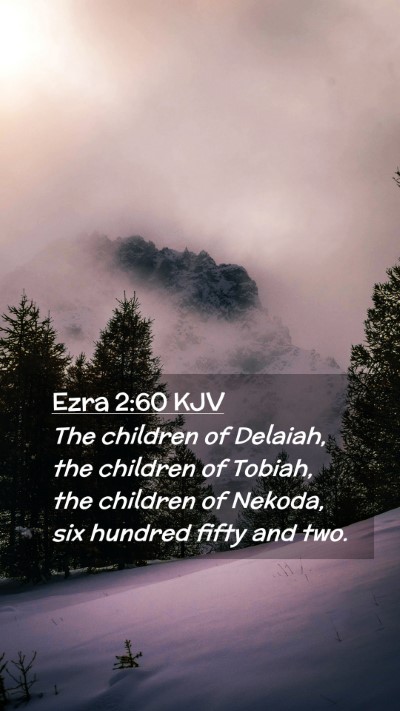 Picture 02 - Ezra 2:60 KJV Mobile Phone Wallpaper - The children of Delaiah, the children of Tobiah, - Mobile Bible Verse Wallpaper