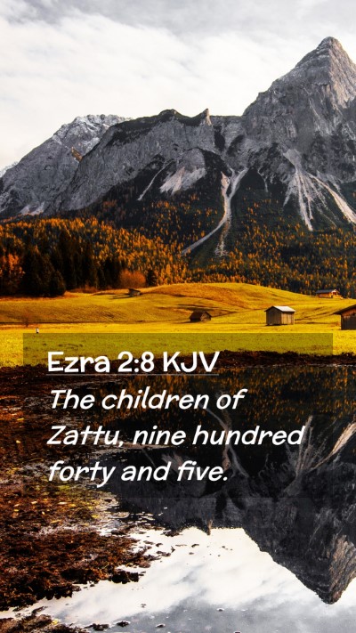 Picture 02 - Ezra 2:8 KJV Mobile Phone Wallpaper - The children of Zattu, nine hundred forty and - Mobile Bible Verse Wallpaper