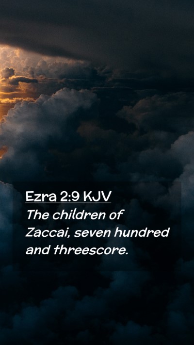 Picture 02 - Ezra 2:9 KJV Mobile Phone Wallpaper - The children of Zaccai, seven hundred and - Mobile Bible Verse Wallpaper