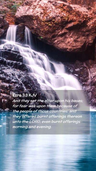 Picture 02 - Ezra 3:3 KJV Mobile Phone Wallpaper - And they set the altar upon his bases; for fear - Mobile Bible Verse Wallpaper