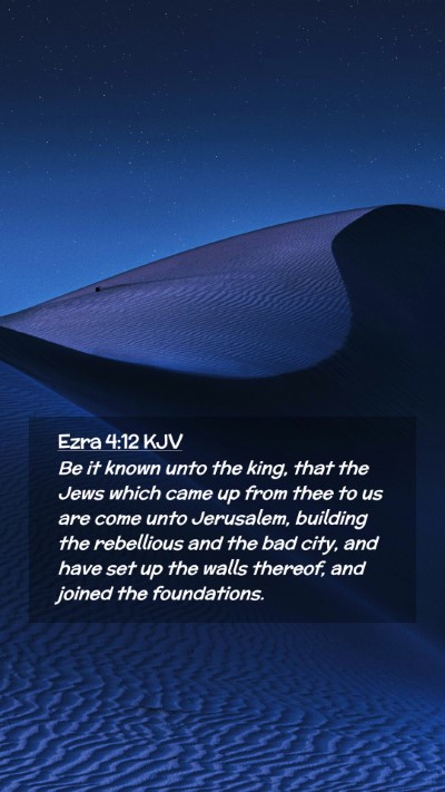 Picture 02 - Ezra 4:12 KJV Mobile Phone Wallpaper - Be it known unto the king, that the Jews which - Mobile Bible Verse Wallpaper