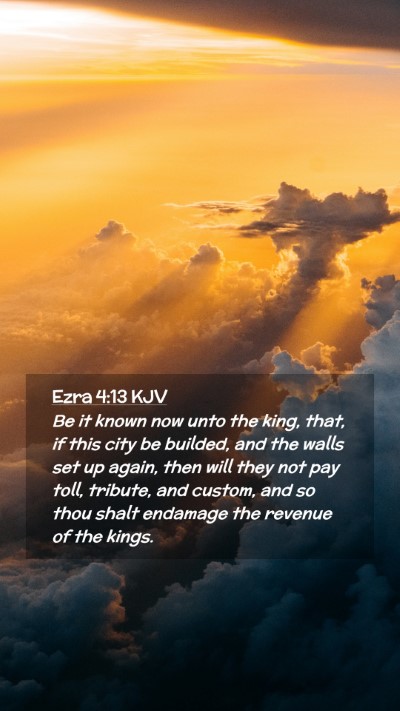 Picture 02 - Ezra 4:13 KJV Mobile Phone Wallpaper - Be it known now unto the king, that, if this city - Mobile Bible Verse Wallpaper