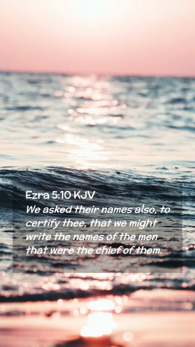 Picture 02 - Ezra 5:10 KJV Mobile Phone Wallpaper - We asked their names also, to certify thee, that - Mobile Bible Verse Wallpaper