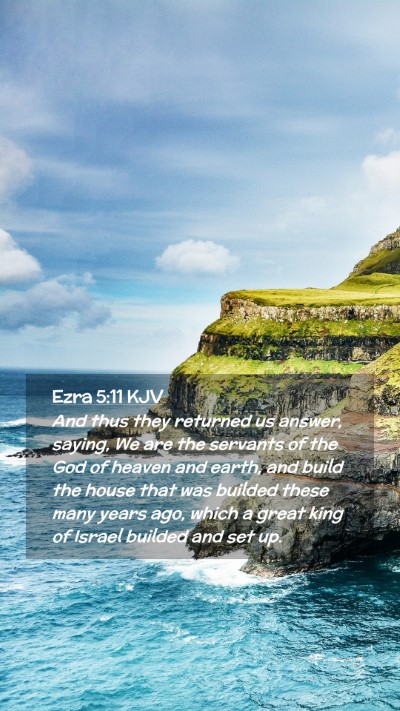 Picture 02 - Ezra 5:11 KJV Mobile Phone Wallpaper - And thus they returned us answer, saying, We are - Mobile Bible Verse Wallpaper