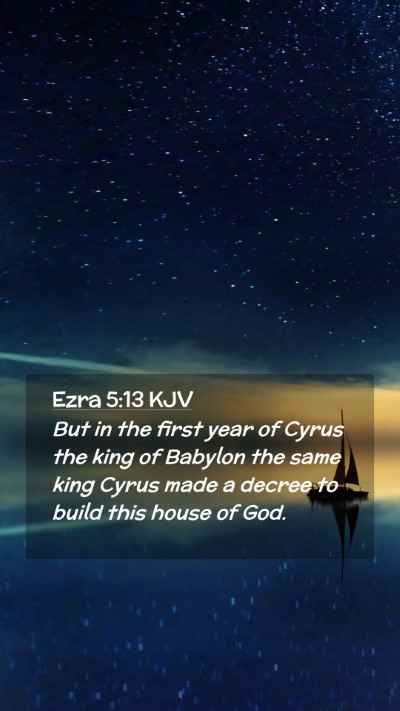 Picture 02 - Ezra 5:13 KJV Mobile Phone Wallpaper - But in the first year of Cyrus the king of - Mobile Bible Verse Wallpaper