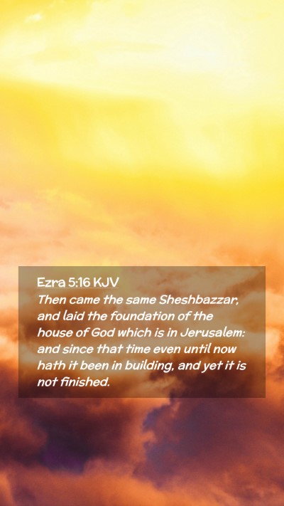 Picture 02 - Ezra 5:16 KJV Mobile Phone Wallpaper - Then came the same Sheshbazzar, and laid the - Mobile Bible Verse Wallpaper