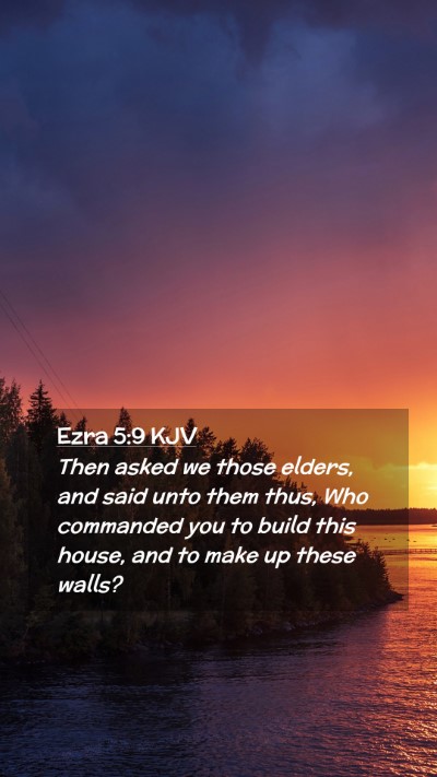Picture 02 - Ezra 5:9 KJV Mobile Phone Wallpaper - Then asked we those elders, and said unto them - Mobile Bible Verse Wallpaper