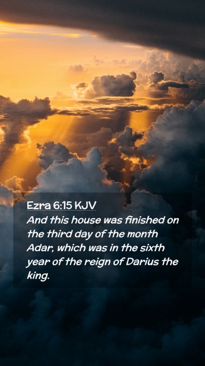 Picture 02 - Ezra 6:15 KJV Mobile Phone Wallpaper - And this house was finished on the third day of - Mobile Bible Verse Wallpaper
