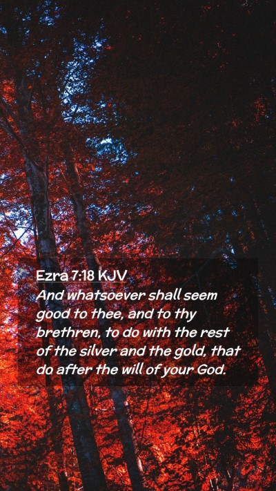 Picture 02 - Ezra 7:18 KJV Mobile Phone Wallpaper - And whatsoever shall seem good to thee, and to - Mobile Bible Verse Wallpaper