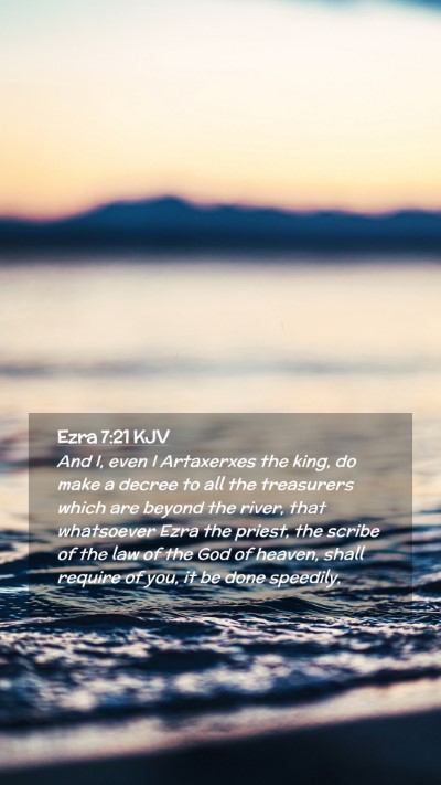 Picture 02 - Ezra 7:21 KJV Mobile Phone Wallpaper - And I, even I Artaxerxes the king, do make a - Mobile Bible Verse Wallpaper