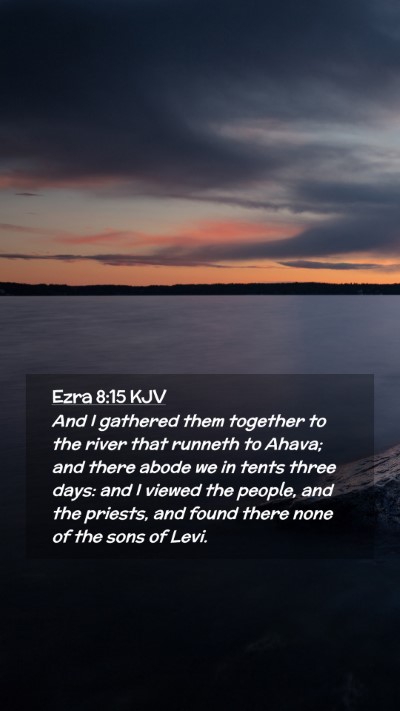 Picture 02 - Ezra 8:15 KJV Mobile Phone Wallpaper - And I gathered them together to the river that - Mobile Bible Verse Wallpaper
