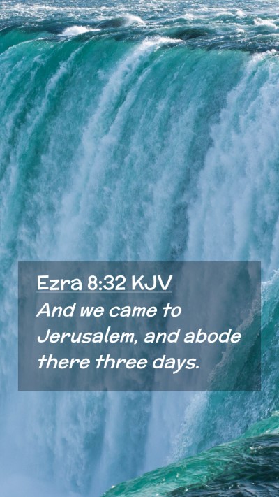 Picture 02 - Ezra 8:32 KJV Mobile Phone Wallpaper - And we came to Jerusalem, and abode there three - Mobile Bible Verse Wallpaper