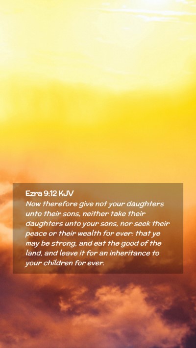 Picture 02 - Ezra 9:12 KJV Mobile Phone Wallpaper - Now therefore give not your daughters unto their - Mobile Bible Verse Wallpaper