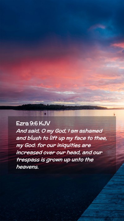 Picture 02 - Ezra 9:6 KJV Mobile Phone Wallpaper - And said, O my God, I am ashamed and blush to - Mobile Bible Verse Wallpaper