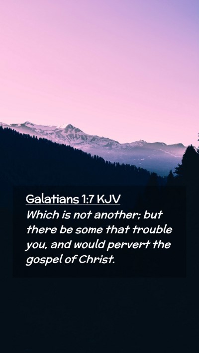 Picture 02 - Galatians 1:7 KJV Mobile Phone Wallpaper - Which is not another; but there be some that - Mobile Bible Verse Wallpaper