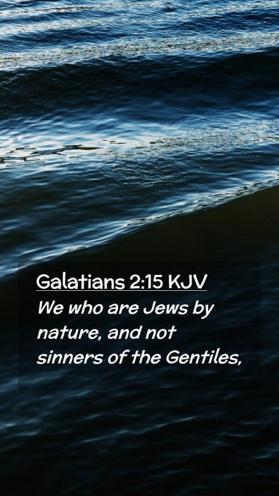 Picture 02 - Galatians 2:15 KJV Mobile Phone Wallpaper - We who are Jews by nature, and not sinners of the - Mobile Bible Verse Wallpaper