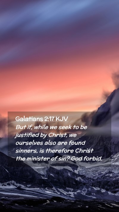 Picture 02 - Galatians 2:17 KJV Mobile Phone Wallpaper - But if, while we seek to be justified by Christ, - Mobile Bible Verse Wallpaper