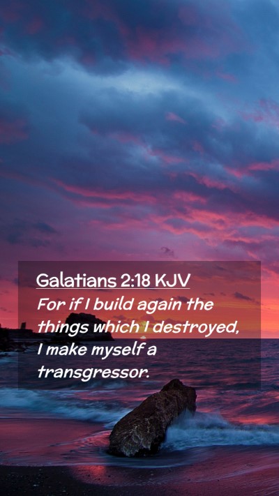 Picture 02 - Galatians 2:18 KJV Mobile Phone Wallpaper - For if I build again the things which I - Mobile Bible Verse Wallpaper