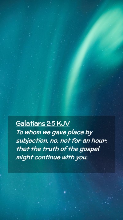 Picture 02 - Galatians 2:5 KJV Mobile Phone Wallpaper - To whom we gave place by subjection, no, not for - Mobile Bible Verse Wallpaper
