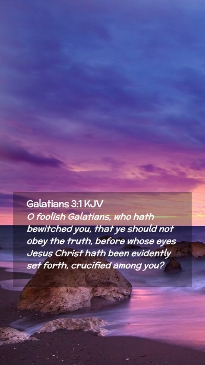 Picture 02 - Galatians 3:1 KJV Mobile Phone Wallpaper - O foolish Galatians, who hath bewitched you, that - Mobile Bible Verse Wallpaper