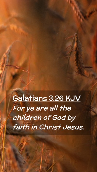 Picture 02 - Galatians 3:26 KJV Mobile Phone Wallpaper - For ye are all the children of God by faith in - Mobile Bible Verse Wallpaper
