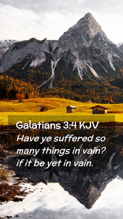 Picture 02 - Galatians 3:4 KJV Mobile Phone Wallpaper - Have ye suffered so many things in vain? if it be - Mobile Bible Verse Wallpaper