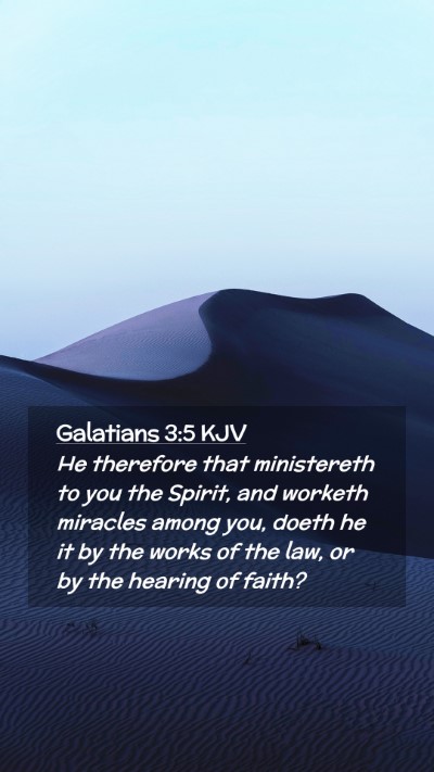 Picture 02 - Galatians 3:5 KJV Mobile Phone Wallpaper - He therefore that ministereth to you the Spirit, - Mobile Bible Verse Wallpaper