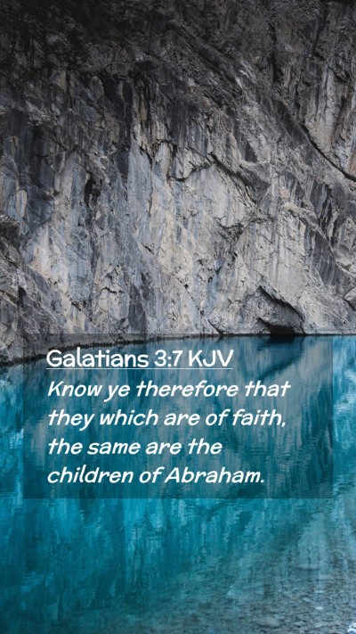 Picture 02 - Galatians 3:7 KJV Mobile Phone Wallpaper - Know ye therefore that they which are of faith, - Mobile Bible Verse Wallpaper