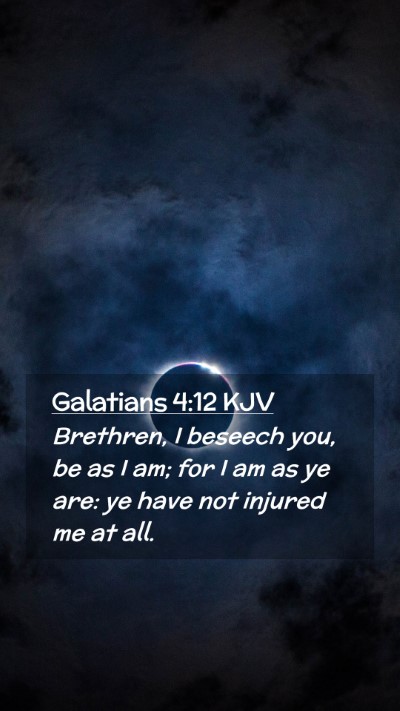 Picture 02 - Galatians 4:12 KJV Mobile Phone Wallpaper - Brethren, I beseech you, be as I am; for I am as - Mobile Bible Verse Wallpaper