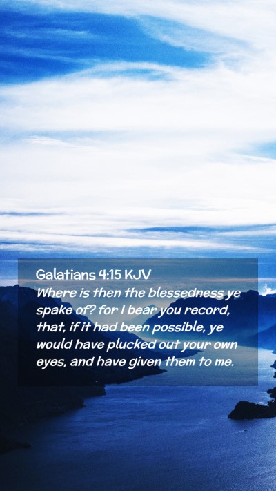 Picture 02 - Galatians 4:15 KJV Mobile Phone Wallpaper - Where is then the blessedness ye spake of? for I - Mobile Bible Verse Wallpaper