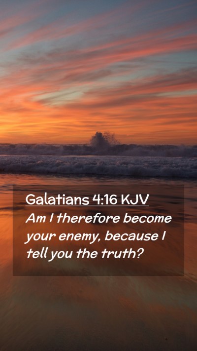 Picture 02 - Galatians 4:16 KJV Mobile Phone Wallpaper - Am I therefore become your enemy, because I tell - Mobile Bible Verse Wallpaper
