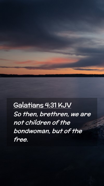 Picture 02 - Galatians 4:31 KJV Mobile Phone Wallpaper - So then, brethren, we are not children of the - Mobile Bible Verse Wallpaper