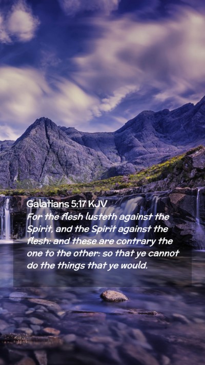 Picture 02 - Galatians 5:17 KJV Mobile Phone Wallpaper - For the flesh lusteth against the Spirit, and the - Mobile Bible Verse Wallpaper