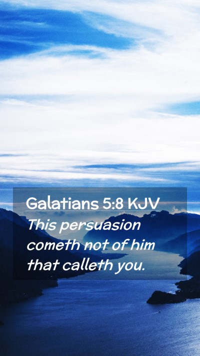 Picture 02 - Galatians 5:8 KJV Mobile Phone Wallpaper - This persuasion cometh not of him that calleth - Mobile Bible Verse Wallpaper