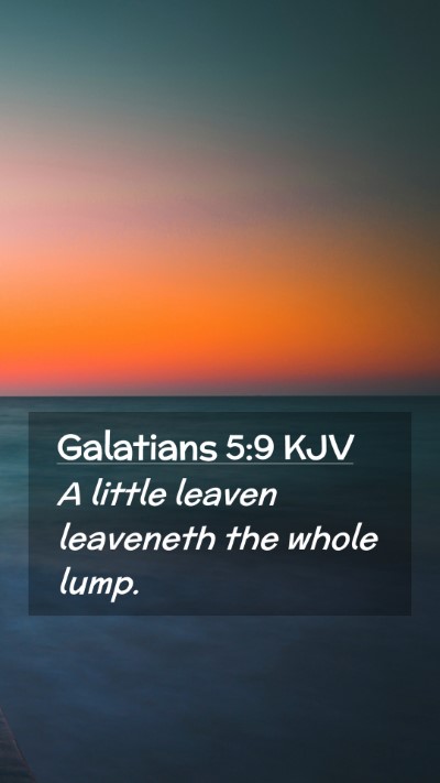 Picture 02 - Galatians 5:9 KJV Mobile Phone Wallpaper - A little leaven leaveneth the whole - Mobile Bible Verse Wallpaper