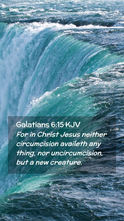 Picture 02 - Galatians 6:15 KJV Mobile Phone Wallpaper - For in Christ Jesus neither circumcision availeth - Mobile Bible Verse Wallpaper