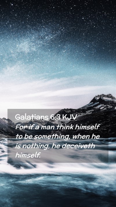 Picture 02 - Galatians 6:3 KJV Mobile Phone Wallpaper - For if a man think himself to be something, when - Mobile Bible Verse Wallpaper