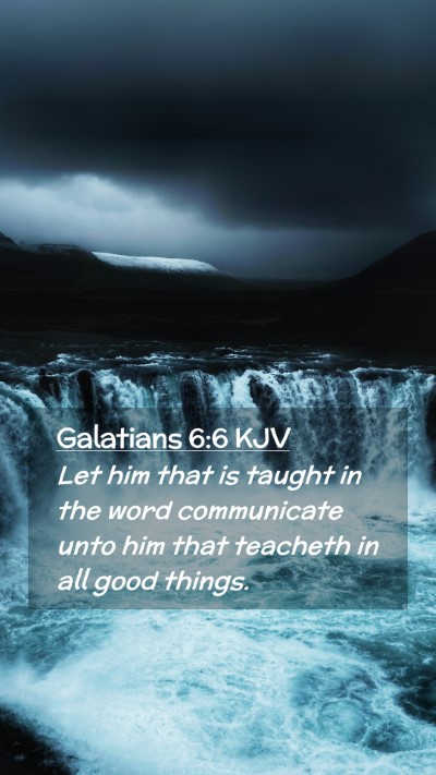 Picture 02 - Galatians 6:6 KJV Mobile Phone Wallpaper - Let him that is taught in the word communicate - Mobile Bible Verse Wallpaper