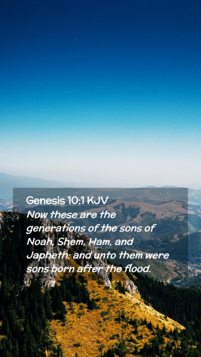 Picture 02 - Genesis 10:1 KJV Mobile Phone Wallpaper - Now these are the generations of the sons of - Mobile Bible Verse Wallpaper