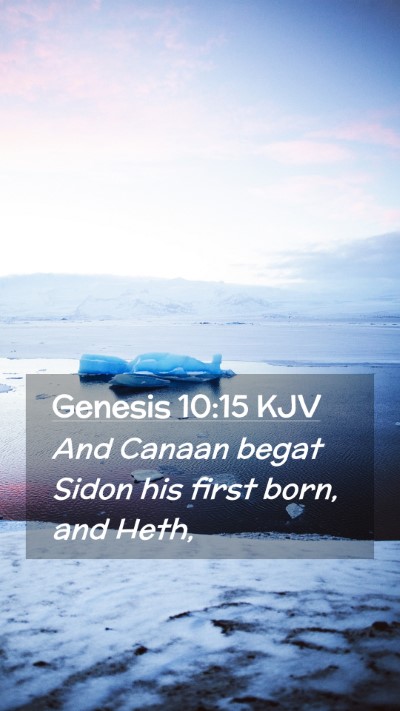 Picture 02 - Genesis 10:15 KJV Mobile Phone Wallpaper - And Canaan begat Sidon his first born, and - Mobile Bible Verse Wallpaper