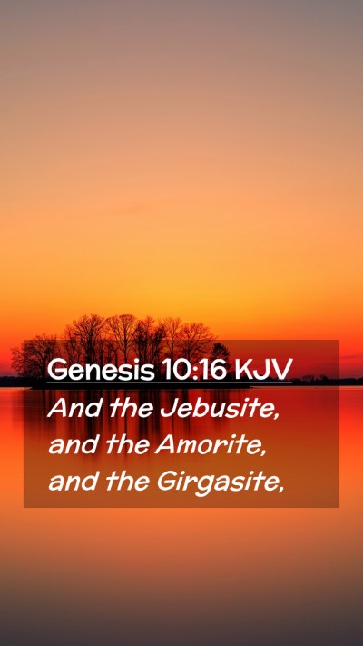 Picture 02 - Genesis 10:16 KJV Mobile Phone Wallpaper - And the Jebusite, and the Amorite, and the - Mobile Bible Verse Wallpaper