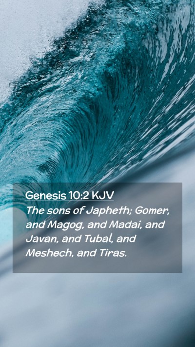 Picture 02 - Genesis 10:2 KJV Mobile Phone Wallpaper - The sons of Japheth; Gomer, and Magog, and Madai, - Mobile Bible Verse Wallpaper