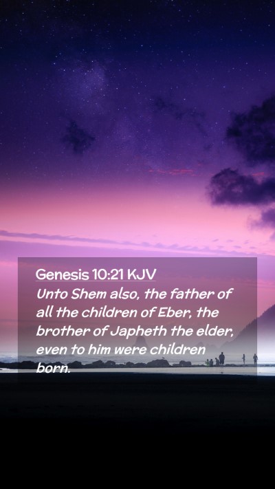 Picture 02 - Genesis 10:21 KJV Mobile Phone Wallpaper - Unto Shem also, the father of all the children of - Mobile Bible Verse Wallpaper
