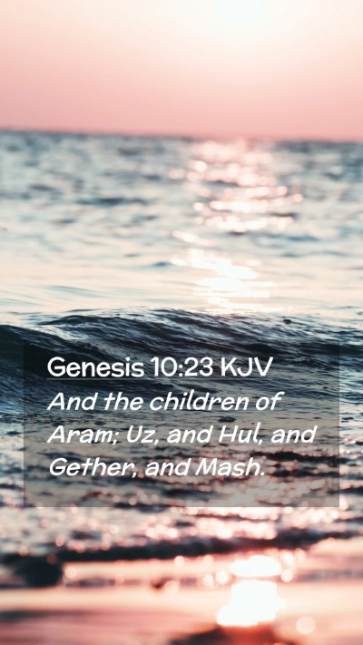 Picture 02 - Genesis 10:23 KJV Mobile Phone Wallpaper - And the children of Aram; Uz, and Hul, and - Mobile Bible Verse Wallpaper